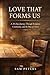Love That Forms Us: A 28-Da...