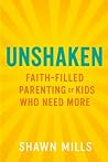 Unshaken: Faith-Filled Parenting of Kids Who Need More