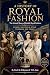 A HISTORY OF ROYAL FASHION:...