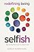 Redefining Being Self-ish: ...