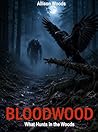 BLOODWOOD: What Hunts in the Woods. A Supernatural Horror Novel Book cover for BLOODWOOD: What Hunts in the Woods. A Supernatural Horror Novel