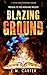 Blazing Ground by E.M. Carter