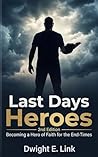 Last Days Heroes by Dwight E.Link Last Days Heroes by Dwight E.Link