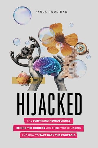 Hijacked: The Surprising Neuroscience Behind the Choices You Think You're Making and How to Take Back the Controls (Kindle Edition)