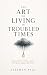 The Art of Living in Troubl...