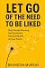 Let Go of the Need to Be Li...