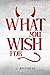 What You Wish For