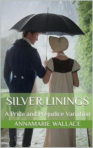 Silver Linings: A Pride and Prejudice Variation (Kindle Edition)
