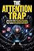 The Attention Trap by Kunj Chheta