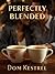 Perfectly Blended by DOM KESTREL