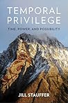 Temporal Privilege: Time, Power, and Possibility