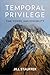 Temporal Privilege: Time, Power, and Possibility