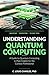 Understanding Quantum Compu...