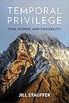 Temporal Privilege: Time, Power, and Possibility