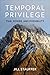 Temporal Privilege: Time, P...