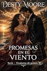 Promesas en el viento (Serie Fronteras de Pasión nº 3) (Spanish Edition)