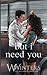 But I Need You: Artist Rend...
