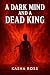A Dark Mind and A Dead King...