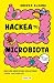 Hackea tu microbiota: Una guía básica para solucionar todos tus pedillos (Spanish Edition)