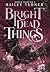 Bright Dead Things (Bitter Legacies)