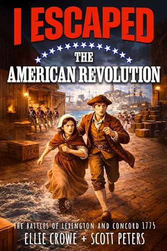 I Escaped The American Revolution: The Battles of Lexington and Concord, 1775 (Kindle Edition)