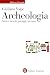 Archeologia: Storia e metodi, paesaggi e persone (Italian Edition)