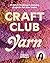 Craft Club Yarn: 20 Latch-Hooking & Weaving Projects for Your Home
