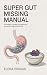 Super Gut Missing Manual: 6...