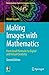 Making Images with Mathematics: From Small Formulas to Digital and Virtual Creativity (Undergraduate Topics in Computer Science)