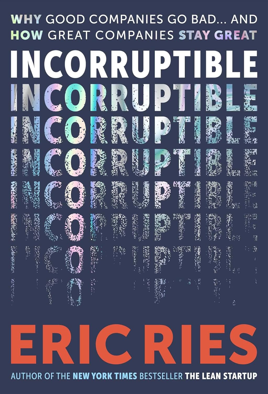 Incorruptible: Why Good Companies Go Bad... and How Great Companies Stay Great (Hardcover)