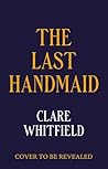The Last Handmaid: the unmissable gothic suspense from the award-winning author of People of Abandoned Character