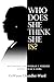 Who Does She Think She Is? by CeWyon Chandler-Ward Who Does She Think She Is? by CeWyon Chandler-Ward