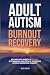 Adult Autism Burnout Recove...