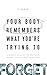 Your Body Remembers What You're Trying to Forget by T. Klein