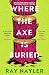Where the Axe Is Buried