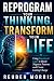 Reprogram Your Thinking, Transform Your Life: Using Emotional Logic to Break Negative Patterns and Create Lasting Change