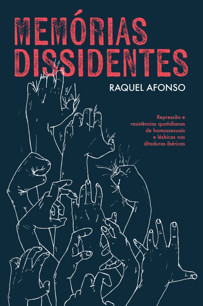 Memórias dissidentes: Repressão e resistências quotidianas de homossexuais e lésbicas nas ditaduras ibéricas (Paperback)