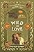 Wild In Love: A Steamy, Opposites Attract Rom Com with Fake Dating and Forced Proximity (Field Guide for Love)