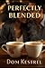 Perfectly Blended by DOM KESTREL