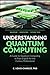 Understanding Quantum Compu...