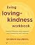 Living Lovingkindness Workbook by Sharon Salzberg