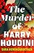 The Murder of Harry Houdini...