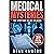 MEDICAL MYSTERIES - The Symptoms No One Believed: True Accounts of Bizarre Clinical Anomalies, Rare Genetic Disorders, and Hospital Misdiagnoses