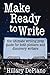 Make Ready to Write: the ultimate writing prep guide for both plotters and discovery writers (How to Start Writing)