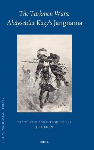 The Turkmen Wars: Abdysetdar Kazy's Jangnama (Brill's Inner Asian Library, 45)