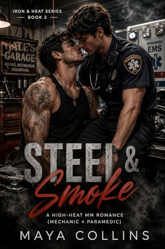 Steel & Smoke: A High-Heat MM Romance (Mechanic × Paramedic) (Iron & Heat Series Book 2)