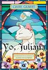 Yo, Juliana: Autobiografía novelada de Juliana de Norwich Yo, Juliana: Autobiografía novelada de Juliana de Norwich