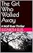 The Girl Who Walked Away, a...