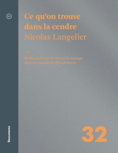Ce qu'on trouve dans la cendre : méditations sur le sens et le courage dans un monde en effondrement