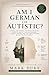Am I German or Autistic?: A...